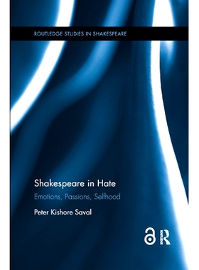 预订 Shakespeare in Hate (Open Access): Emotions, Passions, Selfhood 仇恨中的莎士比亚（开放存取）：情绪、激情、自私: 978