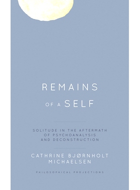 预订 Remains of a Self: Solitude in the Aftermath of Psychoanalysis and Deconstruction 自我的残骸：精神分析和解构之后的