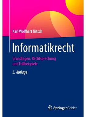 预订 Informatikrecht: Grundlagen, Rechtsprechung und Fallbeispiele 计算机科学规律: 9783658164256