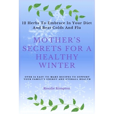 预订 Mother’s Secrets For A Healthy Winter: 12 Herbs To Embrace In Your Diet And Beat Colds And Flu: 9798862673319