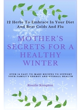 预订 Mother’s Secrets For A Healthy Winter: 12 Herbs To Embrace In Your Diet And Beat Colds And Flu: 9798862673319