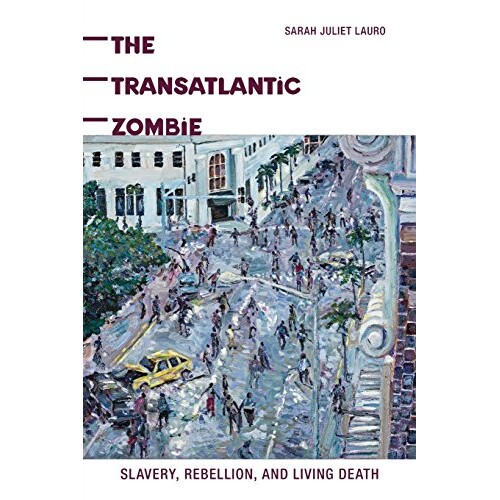 预订 Transatlantic Zombie: Slavery, Rebellion, and Living Death 跨大西洋僵尸：奴隶、叛乱与活死人（平装）（丛书）: 978081