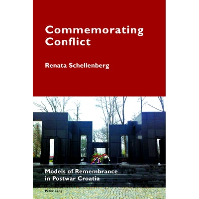 预订 Commemorating Conflict: Models of Remembrance in Postwar Croatia: 9783034319010