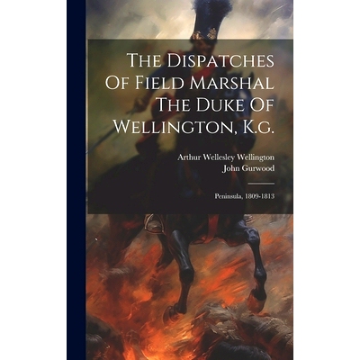 预订 The Dispatches Of Field Marshal The Duke Of Wellington, K.g.: Peninsula, 1809-1813: 9781020414091