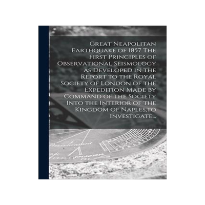 [预订]Great Neapolitan Earthquake of 1857 The First Principles of Observational Seismology as Developed in 9781014321411
