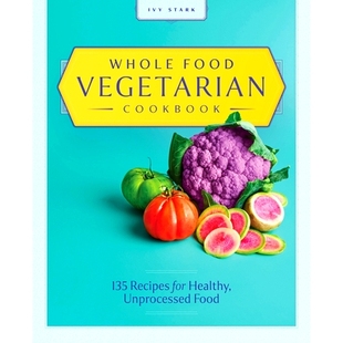 预订 Whole Food Vegetarian Cookbook: 135 Recipes for Healthy, Unprocessed Food: 9781646118847