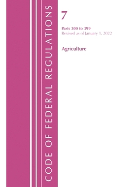 预订 Code of Federal Regulations, Title 07 Agriculture 300-399, Revised as of January 1, 2022 联邦法规法规，第07篇农业30