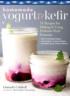预订 Homemade Yogurt & Kefir: 71 Recipes for Making & Using Probiotic-Rich Ferments: 9781635861099