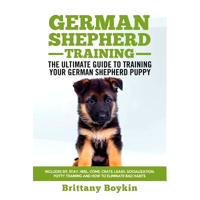 预订 German Shepherd Training - the Ultimate Guide to Training Your German Shepherd Puppy: Includes Sit, Stay, Heel, Com