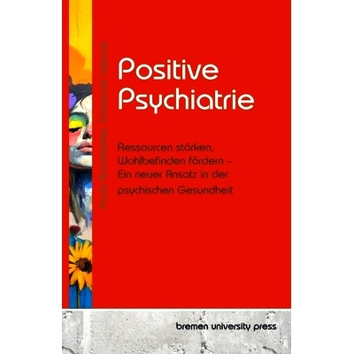 预订 Positive Psychiatrie: Ressourcen stärken, Wohlbefinden fördern - Ein neuer Ansatz in der psychischen Gesundheit: