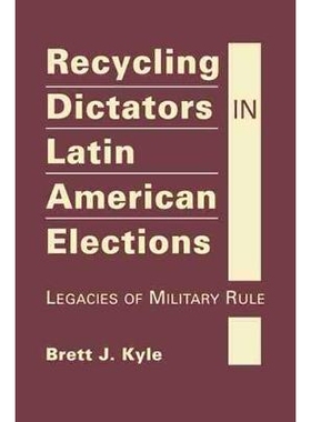预订 Recycling Dictators in Latin American Elections: Legacies of Military Rule 拉丁美裔选举循环的独裁者：军队规则遗产: