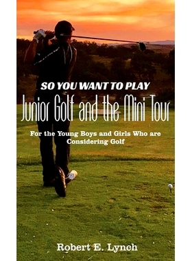 预订 So You Want To Play Junior Golf and the Mini Tour: For the Young Boys and Girls Who are Considering Golf: 978108799
