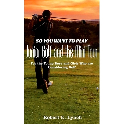 预订 So You Want To Play Junior Golf and the Mini Tour: For the Young Boys and Girls Who are Considering Golf: 978108799