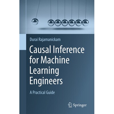 预订 Causal Inference for Machine Learning Engineers A Practical Guide 机器学习工程师的因果推理:实用指南 9783031996795