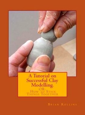 预订 A Tutorial on Successful Clay Modelling.: OR. How to Stick Things Together: 9781493551576