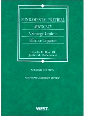 预订 Fundamental Pretrial Advocacy: A Strategic Guide to Effective Litigation, 2d Rose和Underwood的基础审前审议：有效诉