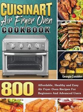 [预订]Cuisinart Air Fryer Oven Cookbook: 800 Affordable, Healthy and Easy Air Fryer Oven Recipes For Begin 9781801245753