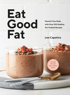 【预订】Eat Good Fat: Nourish Your Body with Over 100 Healthy, Fat-Fuelled Recipes