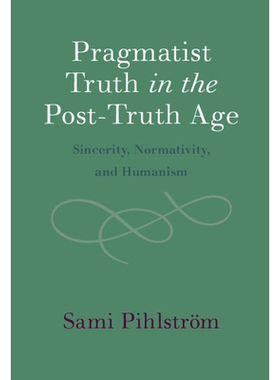 预订 Pragmatist Truth in the Post-Truth Age: Sincerity, Normativity, and Humanism 后*时代的实用主义*：诚信、规范与人文: