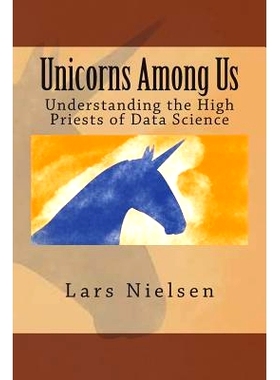 预订 Unicorns Among Us: Understanding the High Priests of Data Science: 9780692286272