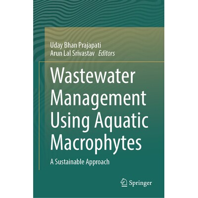 预订 Wastewater Management Using Aquatic Macrophytes A Sustainable Approach 利用水生大型植物进行废水治理：可持续方法 978