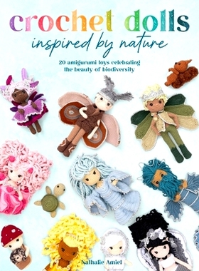 预订 Crochet Dolls Inspired by Nature: 20 Amigurumi Toys Celebrating the Beauty of Biodiversity 受自然启发的钩针娃娃: 97