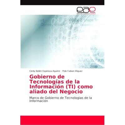 预订 Gobierno de Tecnologías de la Información (TI) como aliado del Negocio: Marco de Gobierno de Tecnologías de la I