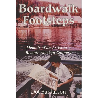 预订 Boardwalk Footsteps: Memoir of an Artist at a Remote Alaskan Cannery 9798896197607