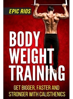 预订 Body Weight Training: Get Bigger, Faster and Stronger with Calisthenics: 9781546741213