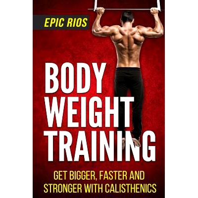 预订 Body Weight Training: Get Bigger, Faster and Stronger with Calisthenics: 9781546741213