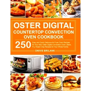 预订 Oster Digital Counter* Convection Oven Cookbook: 250 Easy and Quick Delicious Air Fryer Oven Recipes for Your New