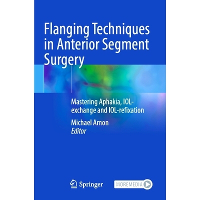 预订 Flanging Techniques in Anterior Segment Surgery: Mastering Aphakia, IOL-exchange and IOL-refixation 前节段手术的翻