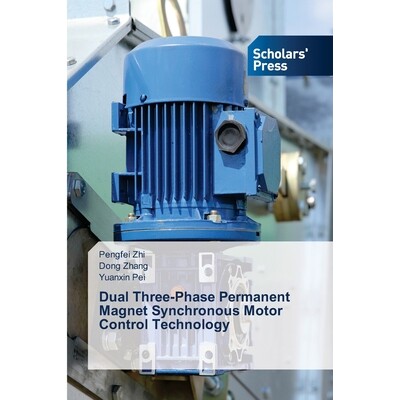 预订 Dual Three-Phase Permanent Magnet Synchronous Motor Control Technology 双三相永磁同步电机控制技术: 9786200697318