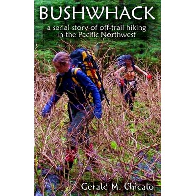 预订 Bushwhack: A Serial Story of Off-Trail Hiking & Camping in the Pacific Northwest Wilderness: 9781450583480