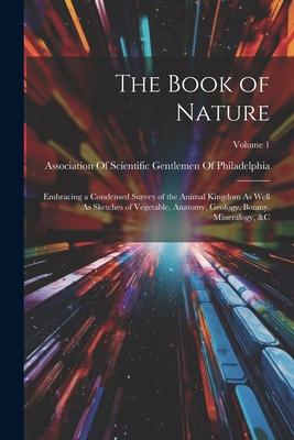 [预订]The Book of Nature: Embracing a Condensed Survey of the Animal Kingdom As Well As Sketches of Vegeta 9781021654526