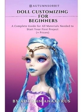 预订 Doll Customizing for Beginners: A Complete Guide for All Materials Needed to Start Your First Project (+ Prices): 9