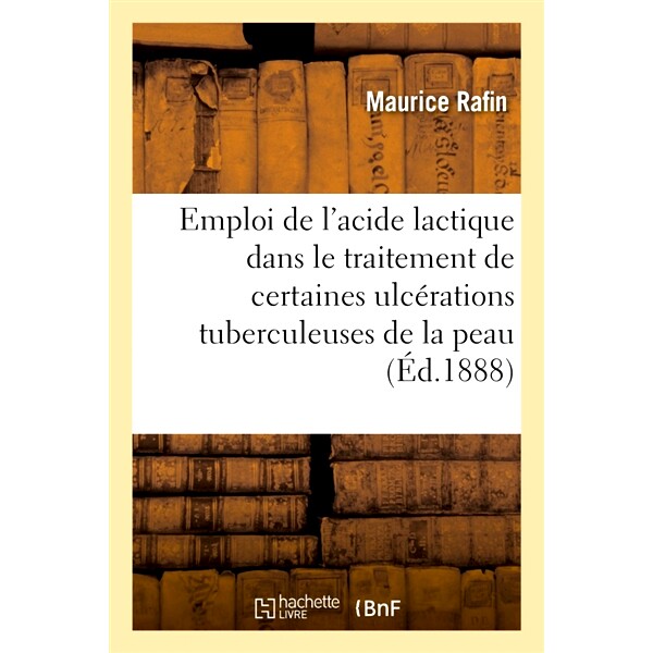 预订 de L’Emploi de L’Acide Lactique Dans Le Traitement de Certaines Ulcerations Tuberculeuses 使用乳酸*某些结核性