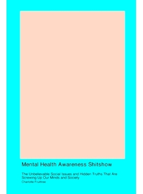 预订 Mental Health Awareness Shitshow: The Unbelievable Social Issues and Hidden Truths That Are Screwing Up Our Minds a