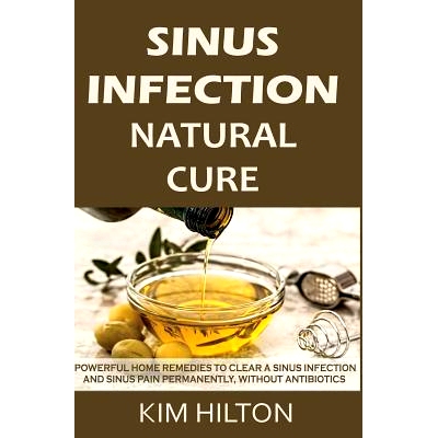 预订 Sinus Infection Natural Cure: Powerful Home Remedies to Clear a Sinus Infection and Sinus Pain Permanently, Without
