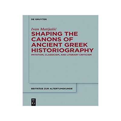 [预订]Shaping the Canons of Ancient Greek Historiography 9783110475128