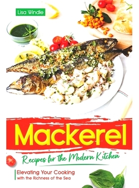 预订 Mackerel Recipes for the Modern Kitchen: Elevating Your Cooking with the Richness of the Sea: 9798321283950
