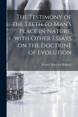 [预订]The Testimony of the Teeth to Man’s Place in Nature, With Other Essays on the Doctrine of Evolutio 9781013362217