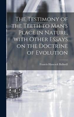 [预订]The Testimony of the Teeth to Man’s Place in Nature, With Other Essays on the Doctrine of Evolutio 9781013362217