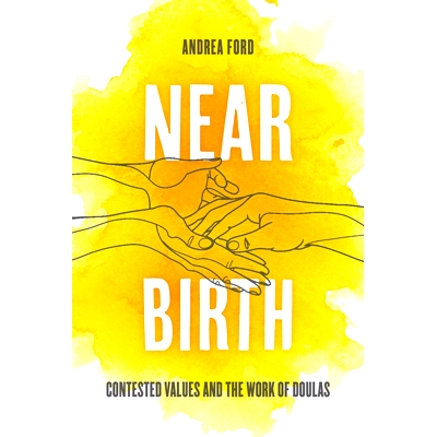 预订 Near Birth: Contested Values and the Work of Doulas: 9780520412903