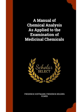 预订 A Manual of Chemical Analysis as Applied to the Examination of Medicinal Chemicals: 9781345019100