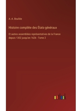 预订 Histoire complète des États-généraux: Et autres assemblées représentatives de la France depuis 1302 jusqu’en