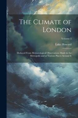 [预订]The Climate of London: Deduced From Meteorological Observations Made in the Metropolis and at Variou 9781020267574