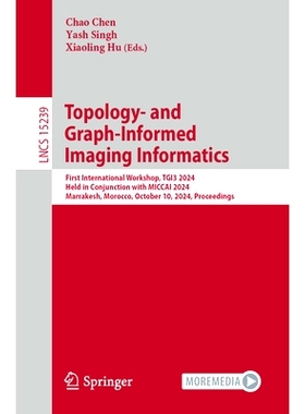 预订 Topology- and Graph-Informed Imaging Informatics: First International Workshop, TGI3 2024, Held in Conjunction with