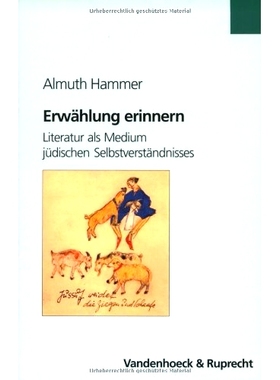 预订 Erwählung erinnern: Literatur als Medium jüdischen Selbstverständnisses. Mit Fallstudien zu Else Lasker-Schüler