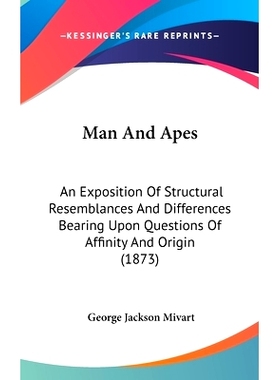 预订 Man and Apes: An Exposition of Structural Resemblances and Differences Bearing Upon Questions of Affinity and Origi